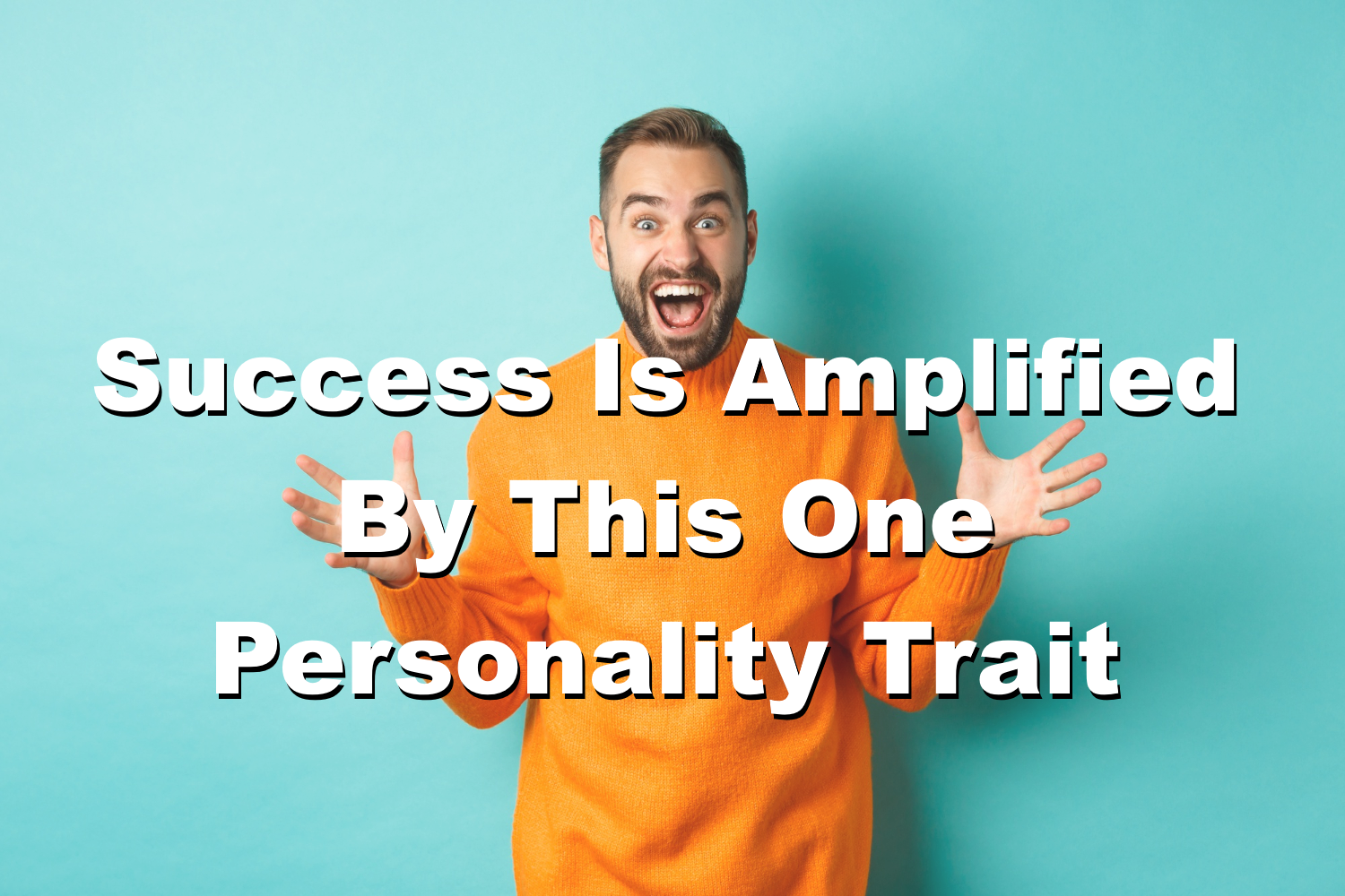 Success Is Amplified By This One Personality Trait Streetwise