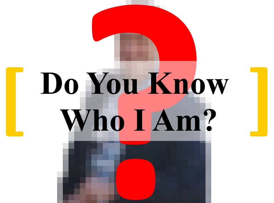 Do You Know Who I Am